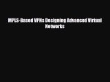[PDF Download] MPLS-Based VPNs Designing Advanced Virtual Networks [Read] Full Ebook
