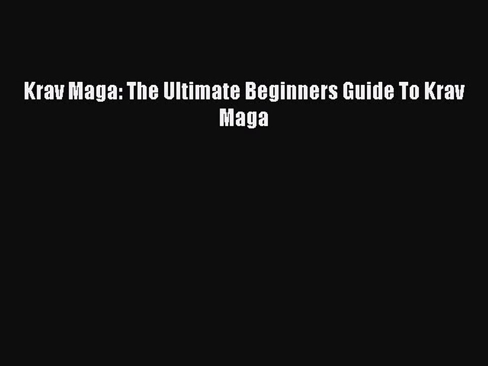 [PDF Download] Krav Maga: The Ultimate Beginners Guide To Krav Maga  Free Books