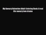[PDF Download] My Sweary Valentine Adult Coloring Book: A real life sweary love drama  PDF