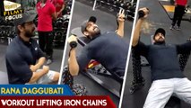 Exclusive Video : Rana Daggubati Workout Lifting Iron Chains ||  Filmy Focus