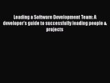 [PDF Download] Leading a Software Development Team: A developer's guide to successfully leading