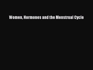 [PDF Download] Women Hormones and the Menstrual Cycle [Download] Full Ebook