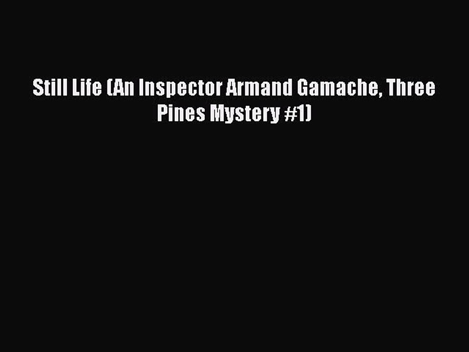 [PDF Download] Still Life (An Inspector Armand Gamache Three Pines Mystery #1) [Read] Full
