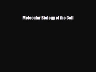 [PDF Download] Molecular Biology of the Cell [Read] Online