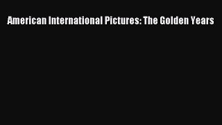 [PDF Download] American International Pictures: The Golden Years [Read] Online