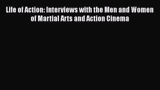 [PDF Download] Life of Action: Interviews with the Men and Women of Martial Arts and Action