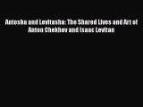 [PDF Download] Antosha and Levitasha: The Shared Lives and Art of Anton Chekhov and Isaac Levitan