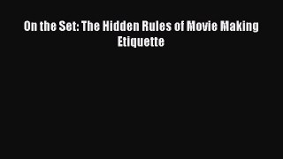 [PDF Download] On the Set: The Hidden Rules of Movie Making Etiquette [Read] Full Ebook
