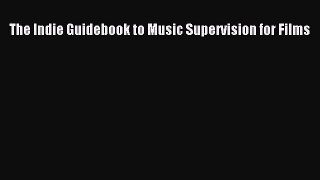 [PDF Download] The Indie Guidebook to Music Supervision for Films [Read] Online