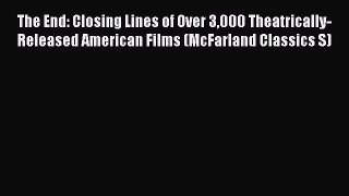 [PDF Download] The End: Closing Lines of Over 3000 Theatrically-Released American Films (McFarland