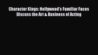 [PDF Download] Character Kings: Hollywood's Familiar Faces Discuss the Art & Business of Acting
