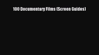 [PDF Download] 100 Documentary Films (Screen Guides) [Read] Online