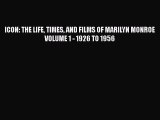 [PDF Download] ICON: THE LIFE TIMES AND FILMS OF MARILYN MONROE VOLUME 1 - 1926 TO 1956 [Download]
