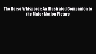 [PDF Download] The Horse Whisperer: An Illustrated Companion to the Major Motion Picture [Download]