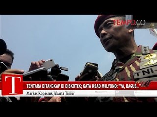 Tentara Ditangkap di Diskotek; Kata KSAD Mulyono: "Ya, Bagus"
