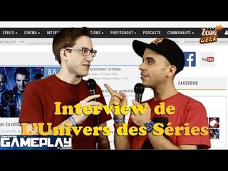 L'UNIVERS DES SÉRIES - interview geek à la Gameplay 2015