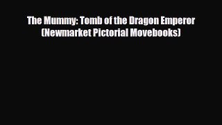 [PDF Download] The Mummy: Tomb of the Dragon Emperor (Newmarket Pictorial Movebooks) [Read]