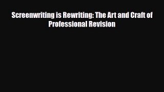 [PDF Download] Screenwriting is Rewriting: The Art and Craft of Professional Revision [Download]
