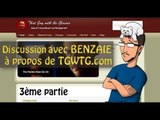Discussion avec BENZAIE à propos de TGWTG.com (3ème partie)