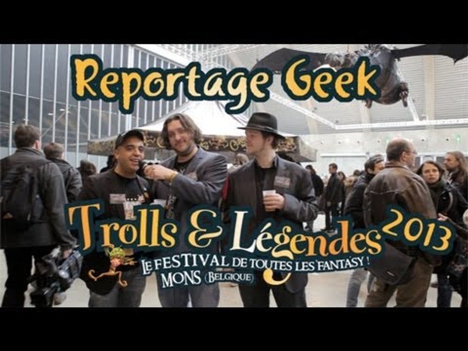 Reportage Geek : Trolls & Légendes 2013