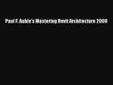 [PDF Download] Paul F. Aubin's Mastering Revit Architecture 2009 [Download] Full Ebook