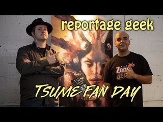 TSUME FAN DAY : Reportage Geek