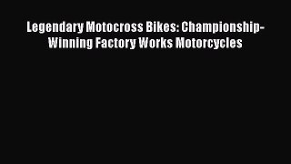 [PDF Download] Legendary Motocross Bikes: Championship-Winning Factory Works Motorcycles [Read]