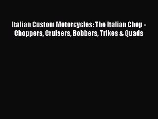 [PDF Download] Italian Custom Motorcycles: The Italian Chop - Choppers Cruisers Bobbers Trikes