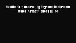 [PDF Download] Handbook of Counseling Boys and Adolescent Males: A Practitioner's Guide  Free