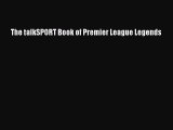 [PDF Download] The talkSPORT Book of Premier League Legends  Free Books