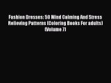 [PDF Download] Fashion Dresses: 50 Mind Calming And Stress Relieving Patterns (Coloring Books