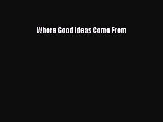 (PDF Download) Where Good Ideas Come From PDF