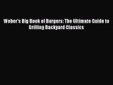 [PDF Download] Weber's Big Book of Burgers: The Ultimate Guide to Grilling Backyard Classics
