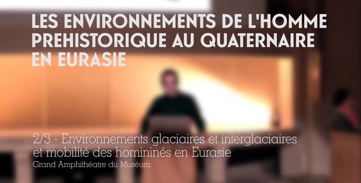 Environnements glaciaires et interglaciaires et mobilités des Hominidés en Eurasie (Les environnements de l’Homme préhistorique au Quaternaire en Eurasie 2/3)
