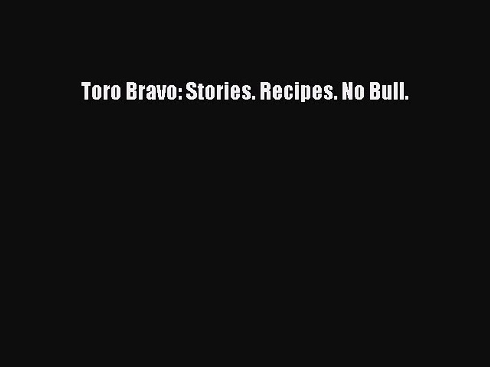[PDF Download] Toro Bravo: Stories. Recipes. No Bull. [PDF] Online