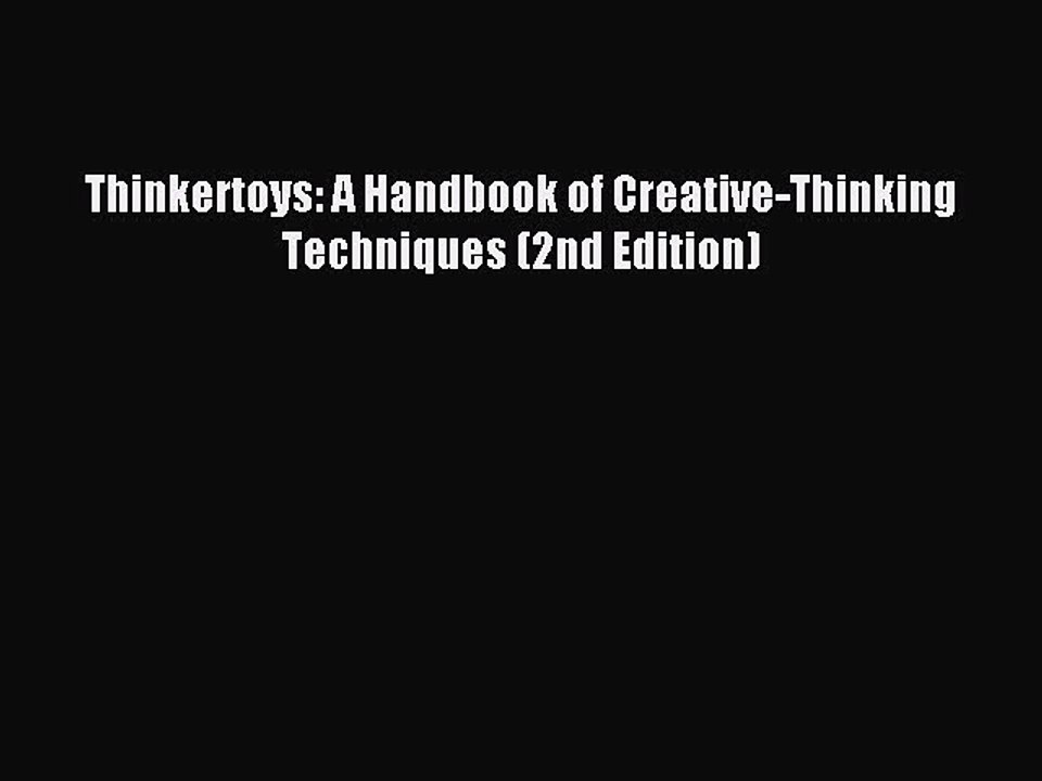 (PDF Download) Thinkertoys: A Handbook of Creative-Thinking Techniques (2nd Edition) Read Online