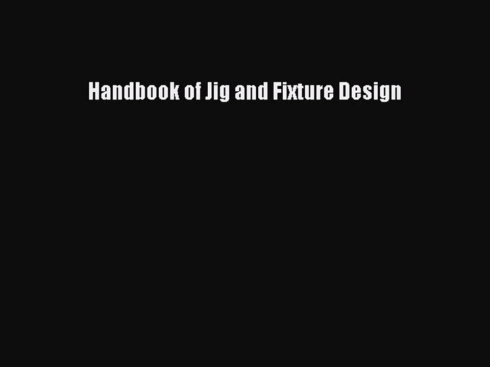 [PDF Download] Handbook of Jig and Fixture Design  Free PDF