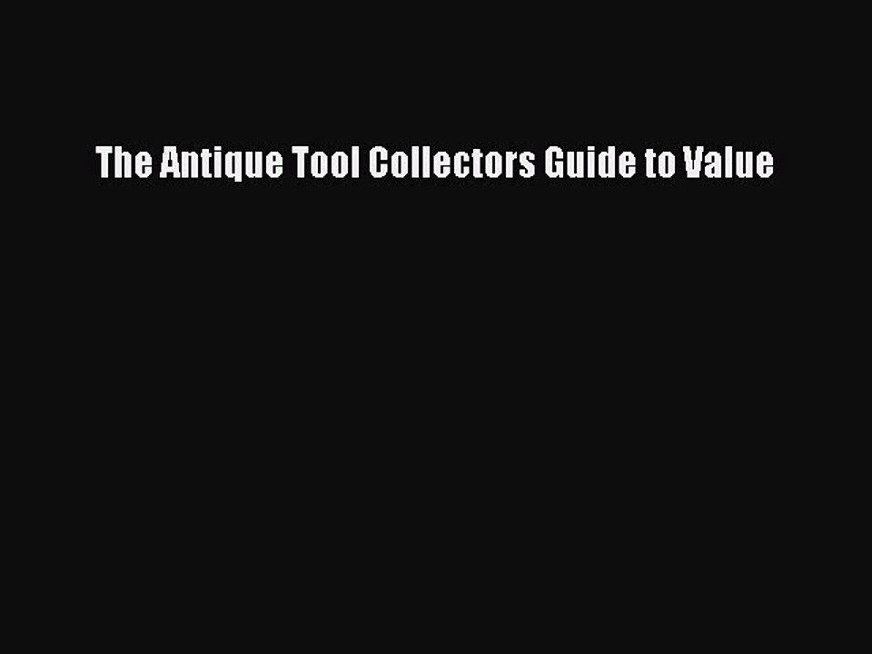 [PDF Download] The Antique Tool Collectors Guide to Value  Free PDF