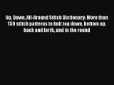 [PDF Download] Up Down All-Around Stitch Dictionary: More than 150 stitch patterns to knit