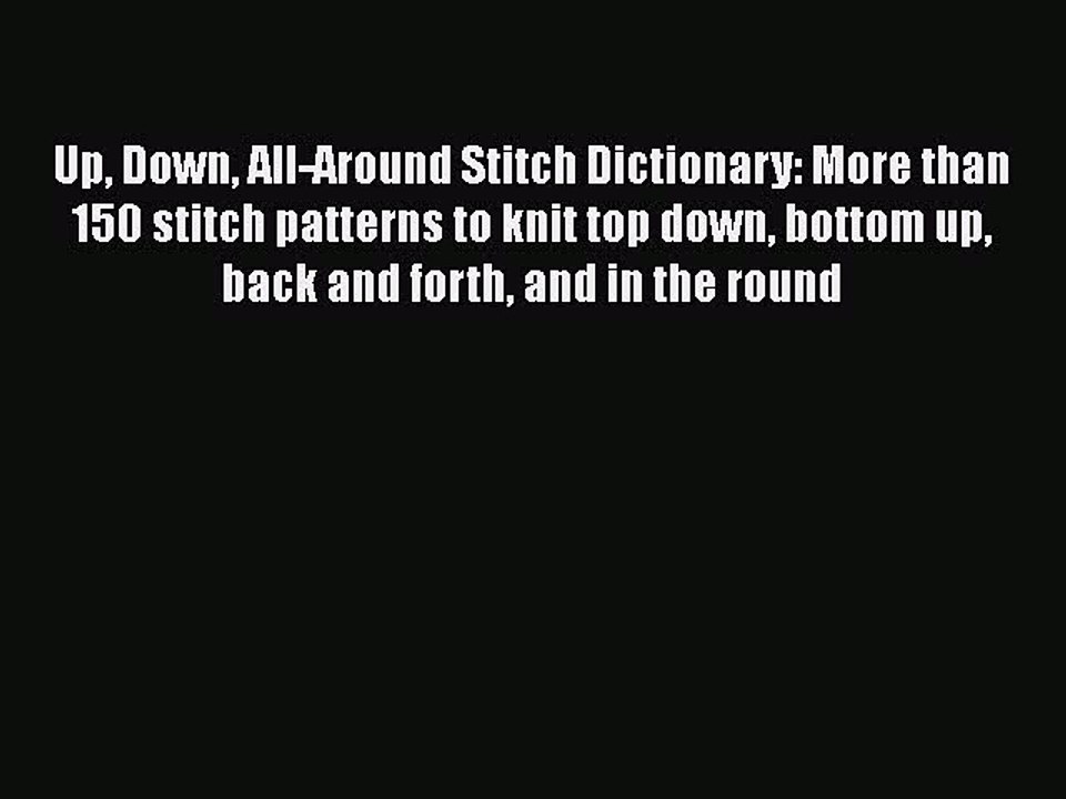 [PDF Download] Up Down All-Around Stitch Dictionary: More than 150 stitch patterns to knit