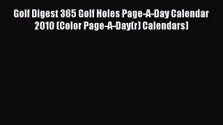 [PDF Download] Golf Digest 365 Golf Holes Page-A-Day Calendar 2010 (Color Page-A-Day(r) Calendars)