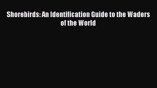 [PDF Download] Shorebirds: An Identification Guide to the Waders of the World Read Online PDF