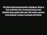 [PDF Download] The Illustrated Encyclopedia of Animals Birds & Fish of British Isles: A natural