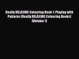 [PDF Download] Really RELAXING Colouring Book 1: Playing with Patterns (Really RELAXING Colouring