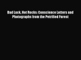 [PDF Download] Bad Luck Hot Rocks: Conscience Letters and Photographs from the Petrified Forest