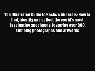 [PDF Download] The Illustrated Guide to Rocks & Minerals: How to find identify and collect