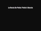 [PDF Download] La Rusia De Putin/ Putin's Russia [PDF] Full Ebook