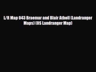 [PDF Download] L/R Map 043 Braemar and Blair Atholl (Landranger Maps) (OS Landranger Map) [PDF]