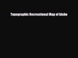 [PDF Download] Topographic Recreational Map of Idaho [PDF] Online