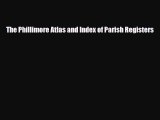 [PDF Download] The Phillimore Atlas and Index of Parish Registers [Read] Online